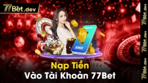 Nap Tien Vao Tai Khoan 77Bet